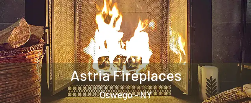  Astria Fireplaces Oswego - NY