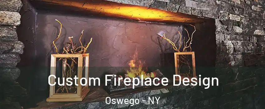  Custom Fireplace Design Oswego - NY