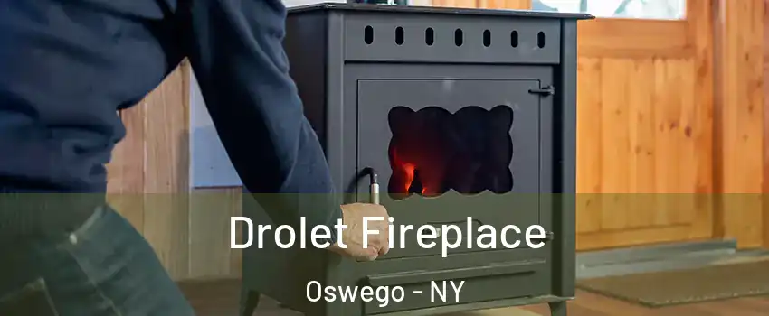  Drolet Fireplace Oswego - NY