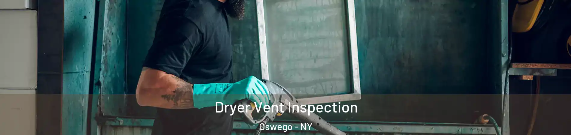  Dryer Vent Inspection Oswego - NY