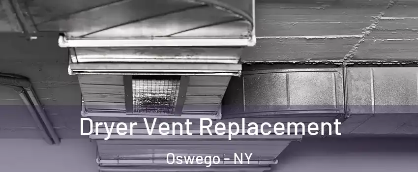  Dryer Vent Replacement Oswego - NY