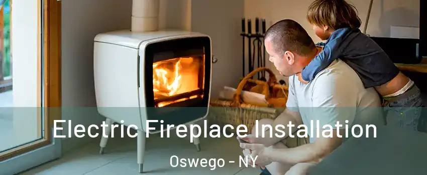  Electric Fireplace Installation Oswego - NY