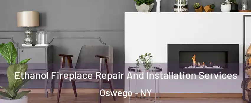  Ethanol Fireplace Repair And Installation Services Oswego - NY