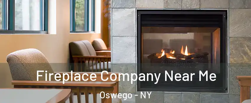  Fireplace Company Near Me Oswego - NY