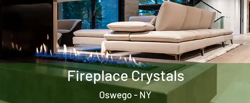  Fireplace Crystals Oswego - NY
