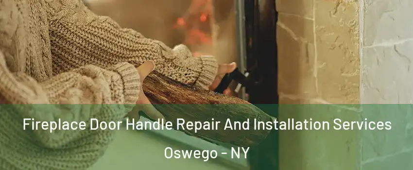  Fireplace Door Handle Repair And Installation Services Oswego - NY