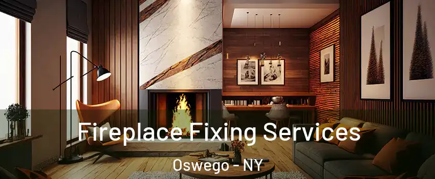  Fireplace Fixing Services Oswego - NY