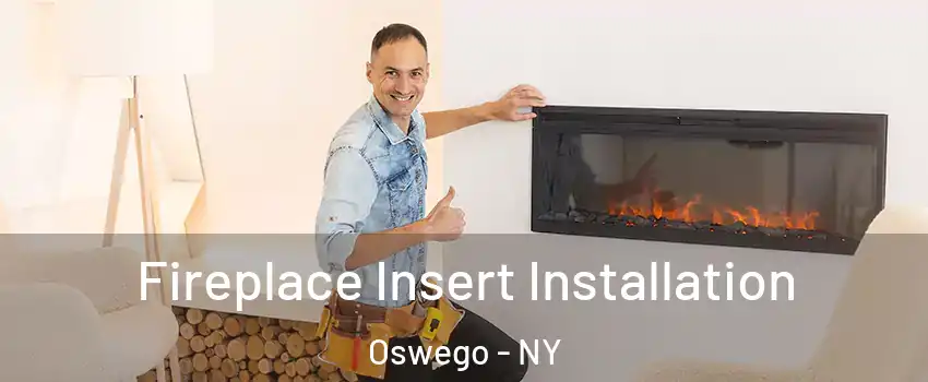  Fireplace Insert Installation Oswego - NY