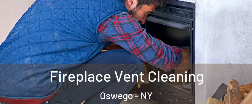  Fireplace Vent Cleaning Oswego - NY