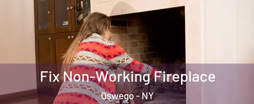  Fix Non-Working Fireplace Oswego - NY