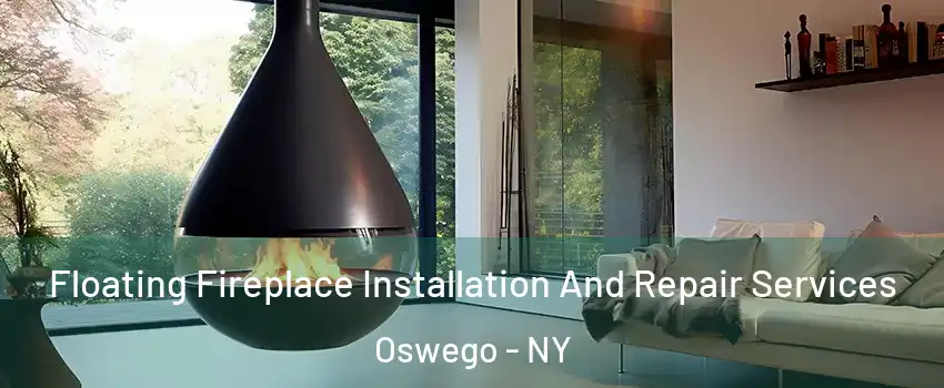  Floating Fireplace Installation And Repair Services Oswego - NY