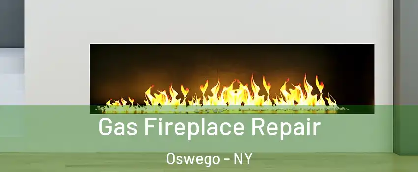  Gas Fireplace Repair Oswego - NY