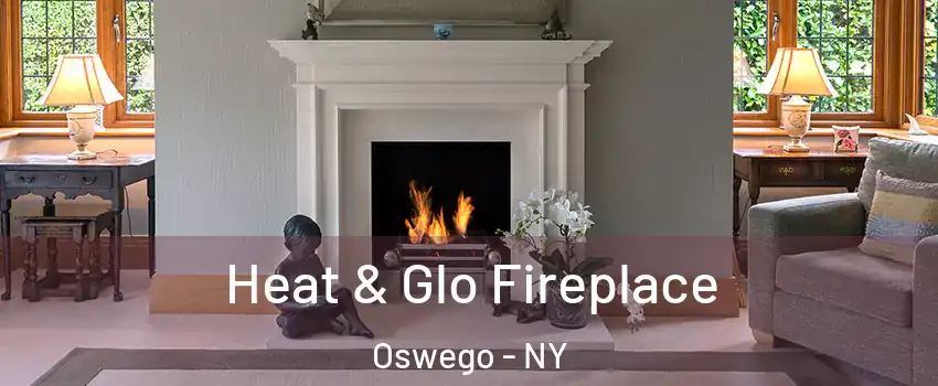  Heat & Glo Fireplace Oswego - NY