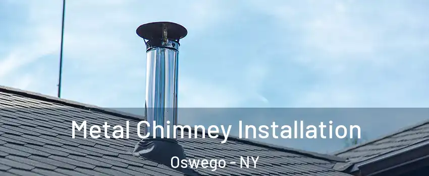  Metal Chimney Installation Oswego - NY