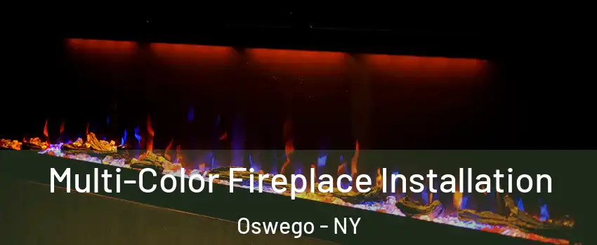  Multi-Color Fireplace Installation Oswego - NY