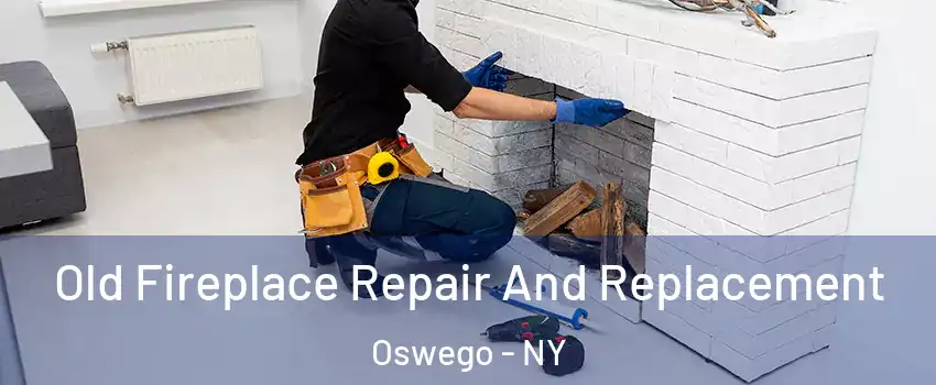  Old Fireplace Repair And Replacement Oswego - NY