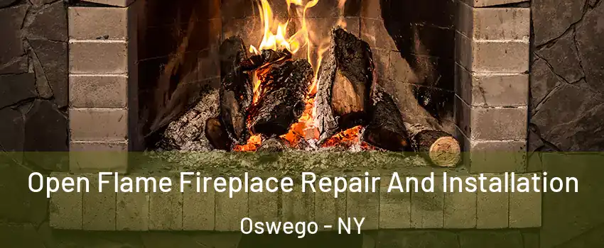  Open Flame Fireplace Repair And Installation Oswego - NY