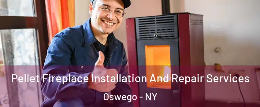  Pellet Fireplace Installation And Repair Services Oswego - NY