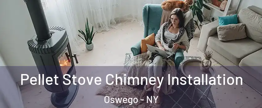  Pellet Stove Chimney Installation Oswego - NY