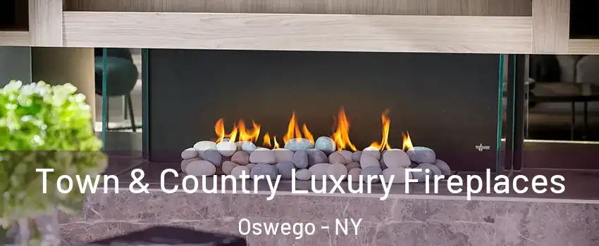  Town & Country Luxury Fireplaces Oswego - NY