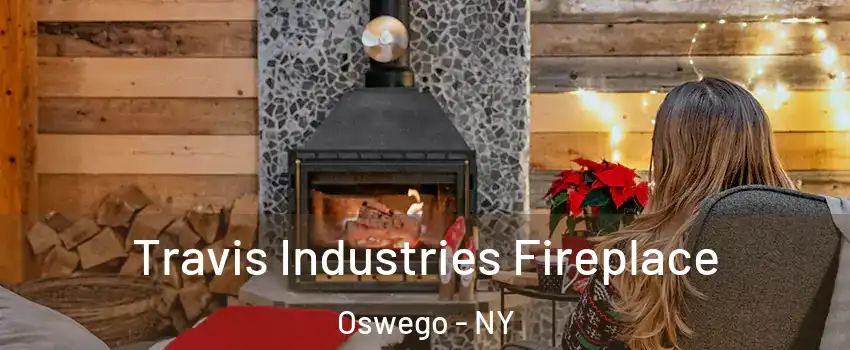  Travis Industries Fireplace Oswego - NY